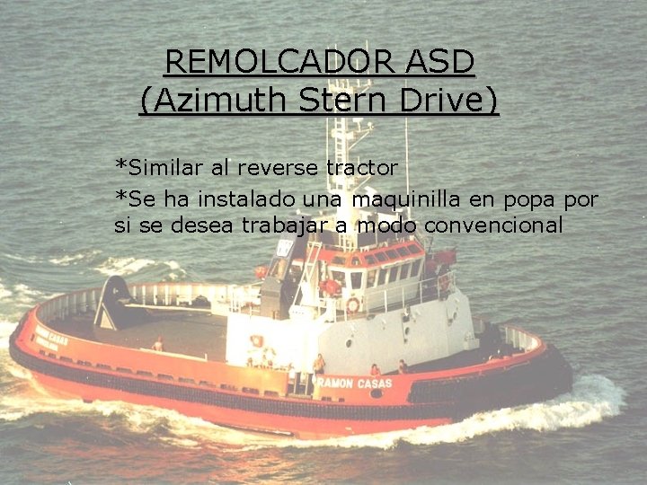 REMOLCADOR ASD (Azimuth Stern Drive) *Similar al reverse tractor *Se ha instalado una maquinilla