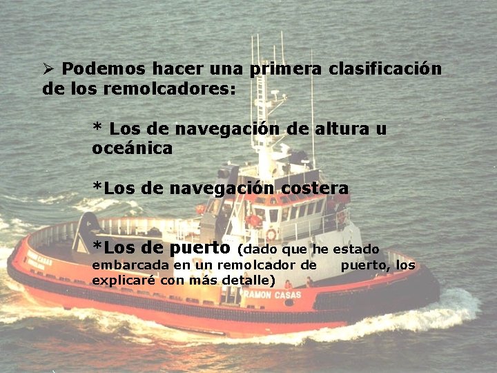 Ø Podemos hacer una primera clasificación de los remolcadores: * Los de navegación de
