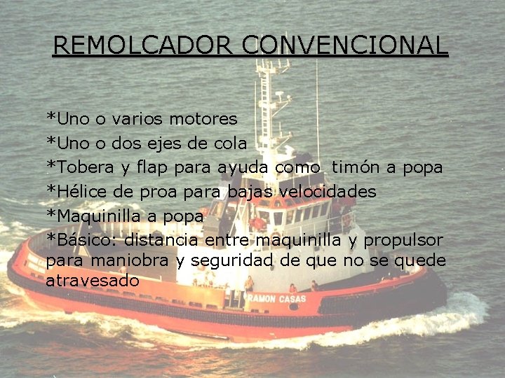 REMOLCADOR CONVENCIONAL *Uno o varios motores *Uno o dos ejes de cola *Tobera y