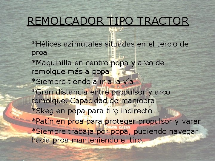 REMOLCADOR TIPO TRACTOR *Hélices azimutales situadas en el tercio de proa *Maquinilla en centro