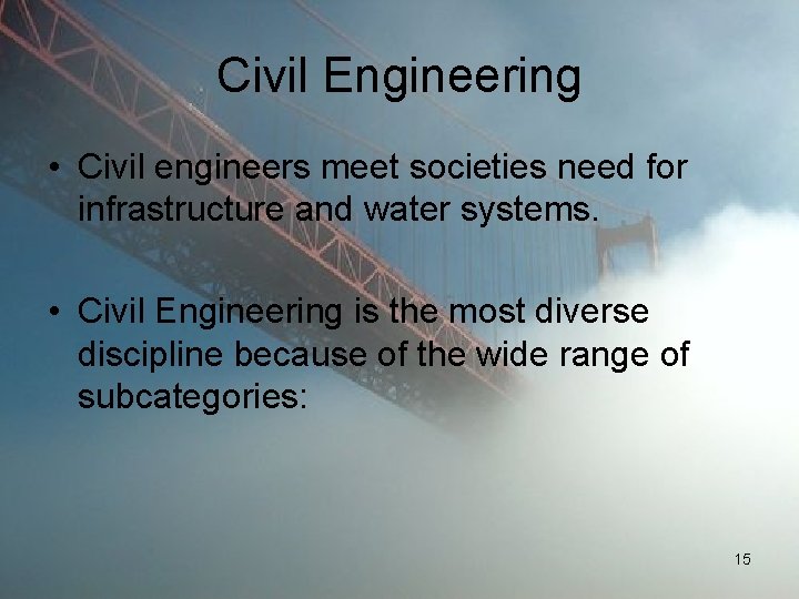 Civil Engineering • Civil engineers meet societies need for infrastructure and water systems. •
