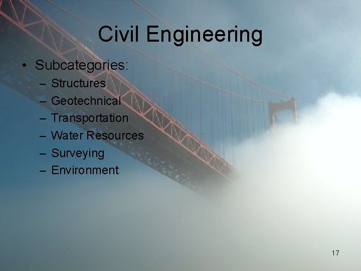 Civil Engineering • Subcategories: – – – Structures Geotechnical Transportation Water Resources Surveying Environment
