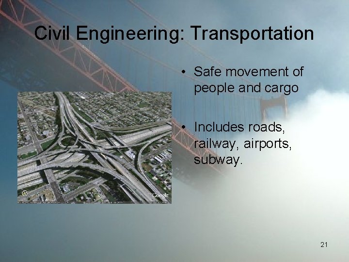 Civil Engineering: Transportation • Safe movement of people and cargo • Includes roads, railway,