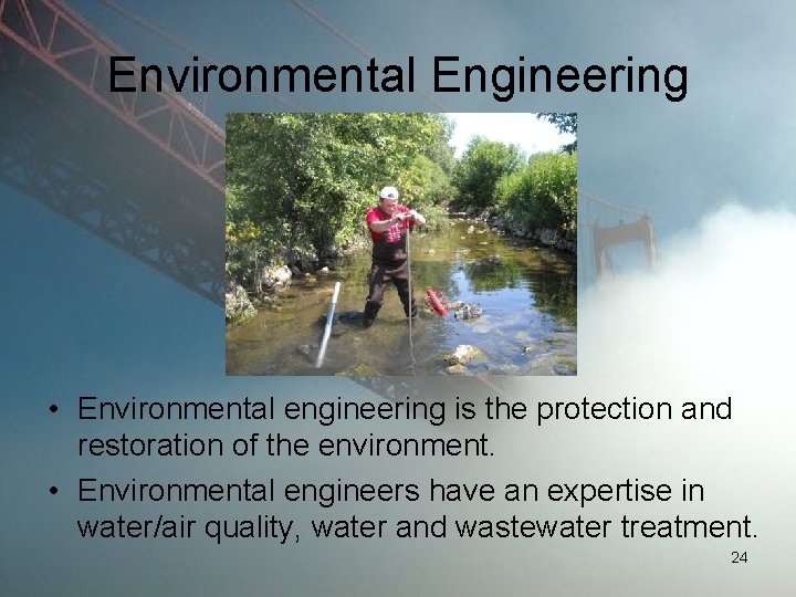 Environmental Engineering • Environmental engineering is the protection and restoration of the environment. •