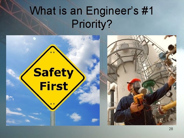 What is an Engineer’s #1 Priority? 28 