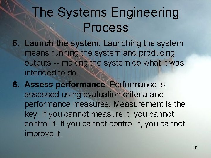 The Systems Engineering Process 5. Launch the system. Launching the system means running the