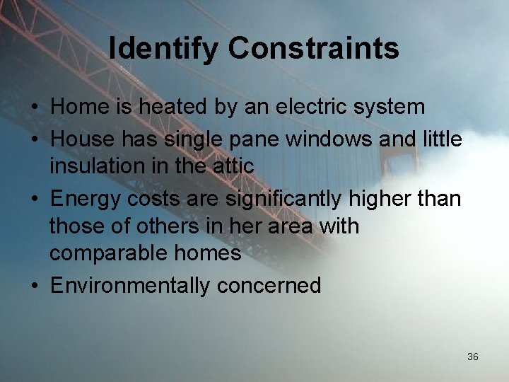 Identify Constraints • Home is heated by an electric system • House has single