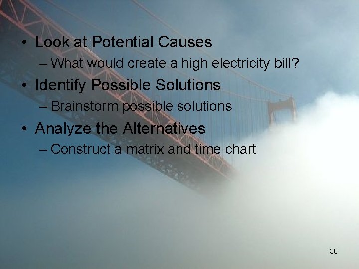  • Look at Potential Causes – What would create a high electricity bill?
