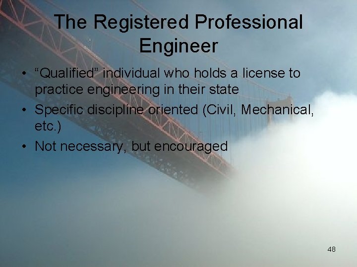 The Registered Professional Engineer • “Qualified” individual who holds a license to practice engineering
