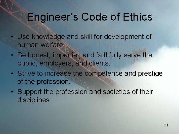 Engineer’s Code of Ethics • Use knowledge and skill for development of human welfare.