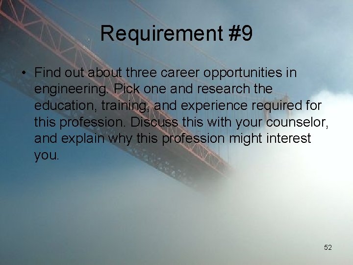 Requirement #9 • Find out about three career opportunities in engineering. Pick one and