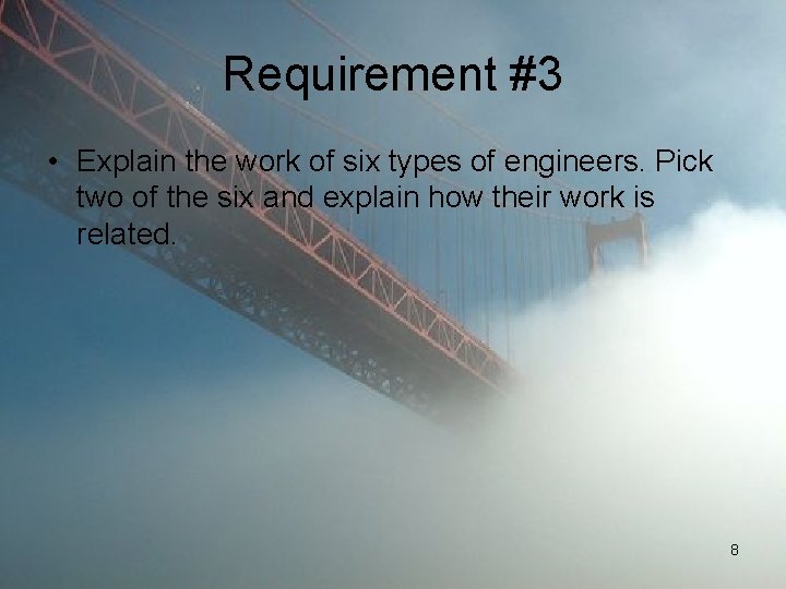 Requirement #3 • Explain the work of six types of engineers. Pick two of