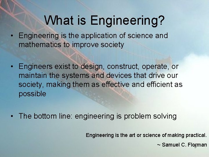 What is Engineering? • Engineering is the application of science and mathematics to improve