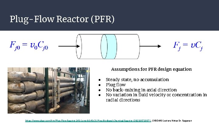 Plug-Flow Reactor (PFR) Assumptions for PFR design equation ● ● Steady state, no accumulation Plug-Flow Reactor (PFR) Assumptions for PFR design equation ● ● Steady state, no accumulation