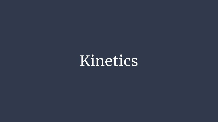 Kinetics Kinetics
