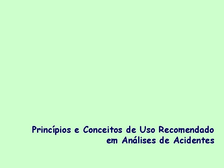 Princípios e Conceitos de Uso Recomendado em Análises de Acidentes 