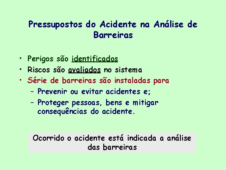 Pressupostos do Acidente na Análise de Barreiras • Perigos são identificados • Riscos são