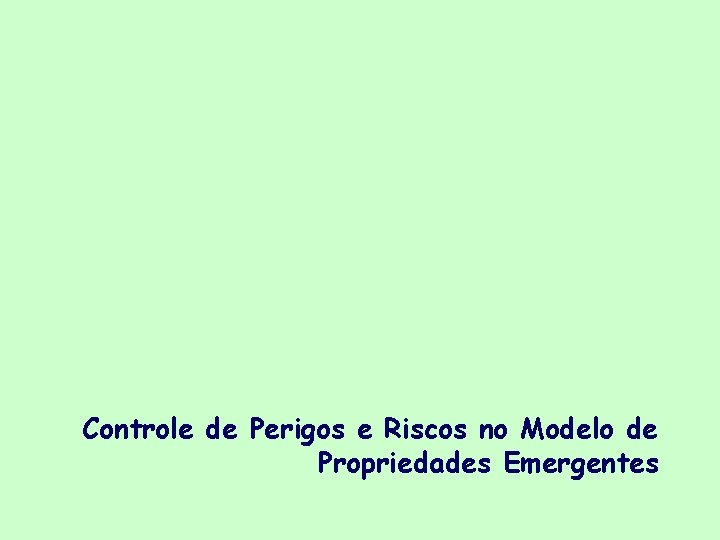Controle de Perigos e Riscos no Modelo de Propriedades Emergentes 