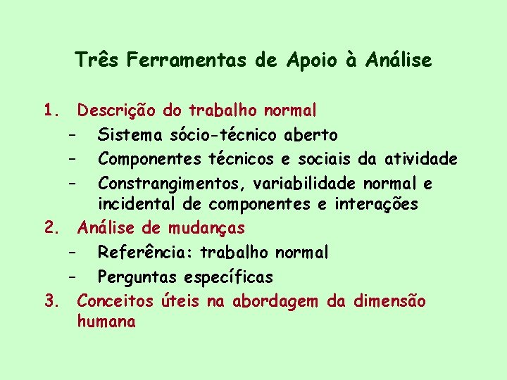 Três Ferramentas de Apoio à Análise 1. Descrição do trabalho normal – Sistema sócio-técnico