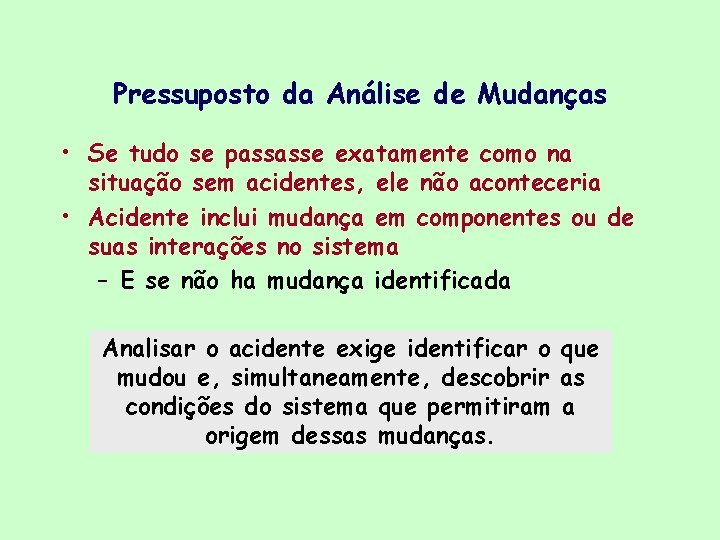 Pressuposto da Análise de Mudanças • Se tudo se passasse exatamente como na situação