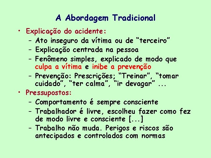 A Abordagem Tradicional • Explicação do acidente: – Ato inseguro da vítima ou de