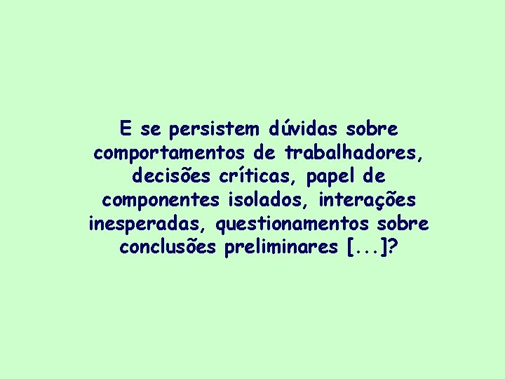 E se persistem dúvidas sobre comportamentos de trabalhadores, decisões críticas, papel de componentes isolados,