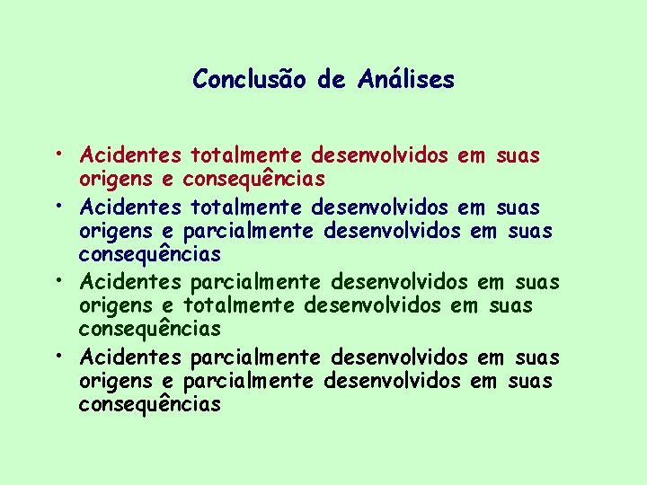 Conclusão de Análises • Acidentes totalmente desenvolvidos em suas origens e consequências • Acidentes