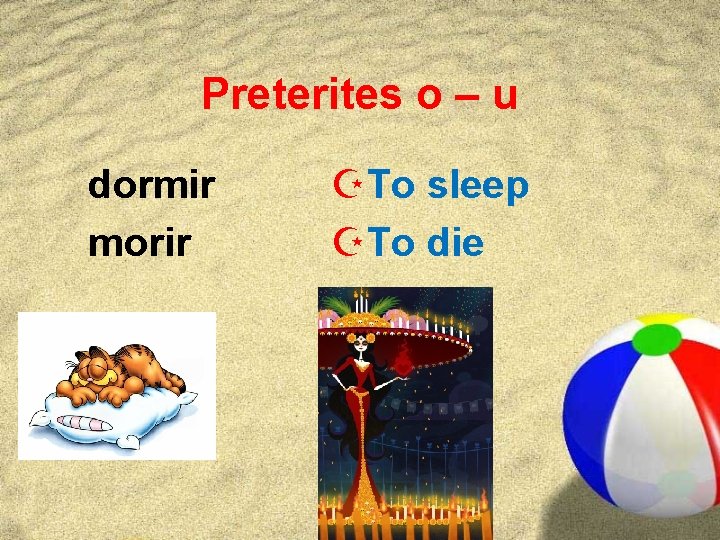 Preterites o – u dormir morir ZTo sleep ZTo die 