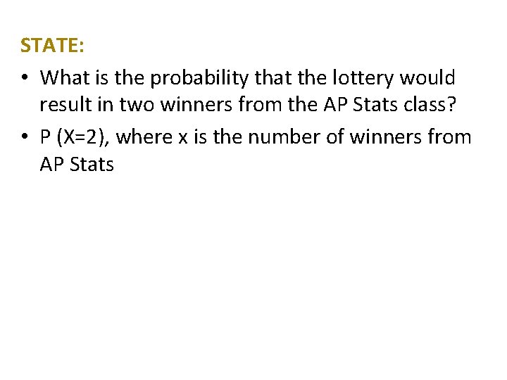STATE: • What is the probability that the lottery would result in two winners