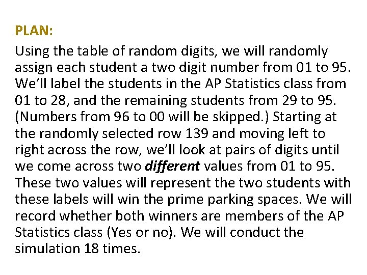 PLAN: Using the table of random digits, we will randomly assign each student a