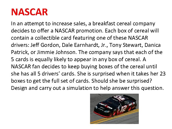 NASCAR In an attempt to increase sales, a breakfast cereal company decides to offer