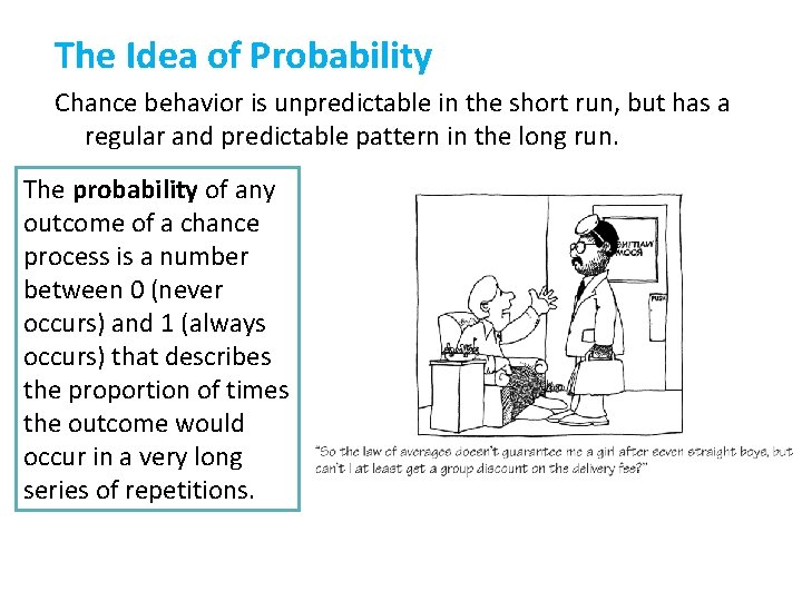 The Idea of Probability Chance behavior is unpredictable in the short run, but has