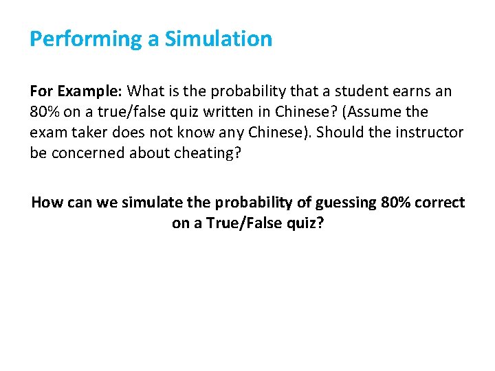 Performing a Simulation For Example: What is the probability that a student earns an