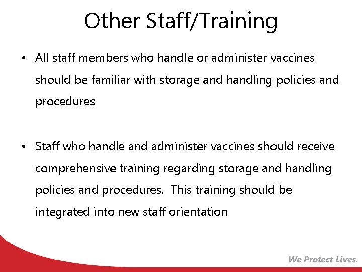 Other Staff/Training • All staff members who handle or administer vaccines should be familiar