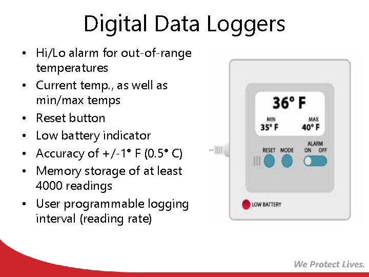 Digital Data Loggers • Hi/Lo alarm for out-of-range temperatures • Current temp. , as