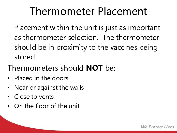 Thermometer Placement within the unit is just as important as thermometer selection. The thermometer