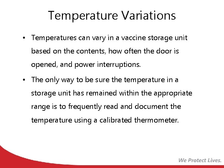 Temperature Variations • Temperatures can vary in a vaccine storage unit based on the