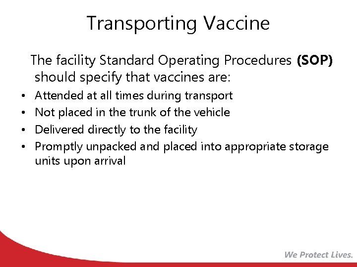 Transporting Vaccine The facility Standard Operating Procedures (SOP) should specify that vaccines are: •
