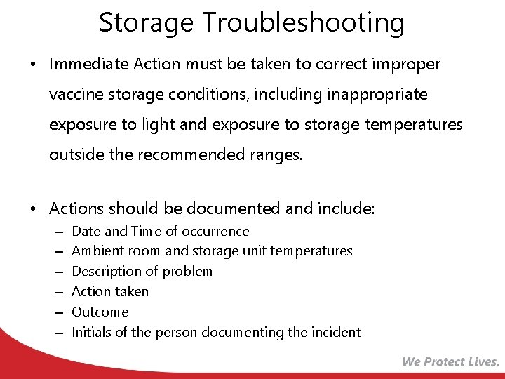 Storage Troubleshooting • Immediate Action must be taken to correct improper vaccine storage conditions,