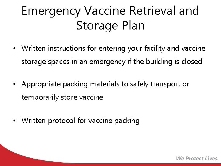 Emergency Vaccine Retrieval and Storage Plan • Written instructions for entering your facility and