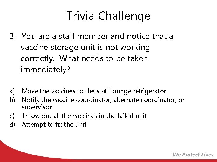 Trivia Challenge 3. You are a staff member and notice that a vaccine storage