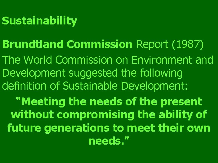 Sustainability Brundtland Commission Report (1987) The World Commission on Environment and Development suggested the