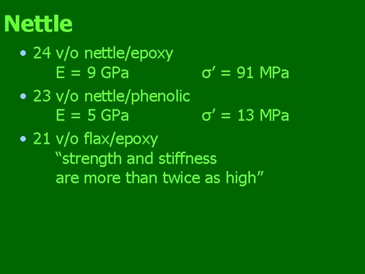 Nettle • 24 v/o nettle/epoxy E = 9 GPa σ’ = 91 MPa •