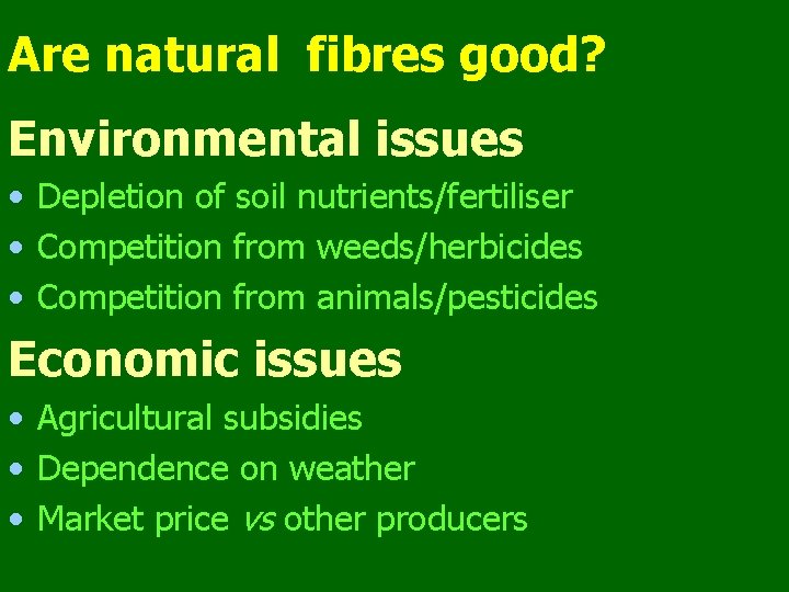 Are natural fibres good? Environmental issues • Depletion of soil nutrients/fertiliser • Competition from