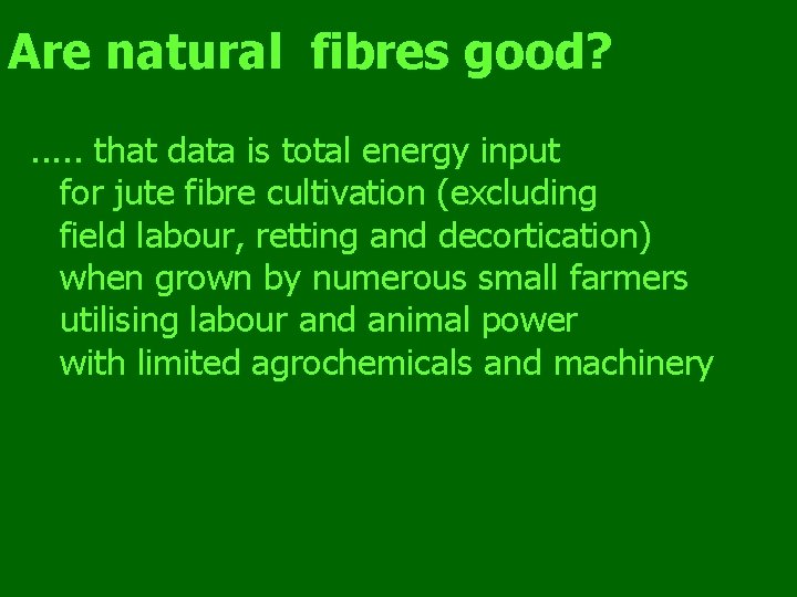 Are natural fibres good? . . . that data is total energy input for