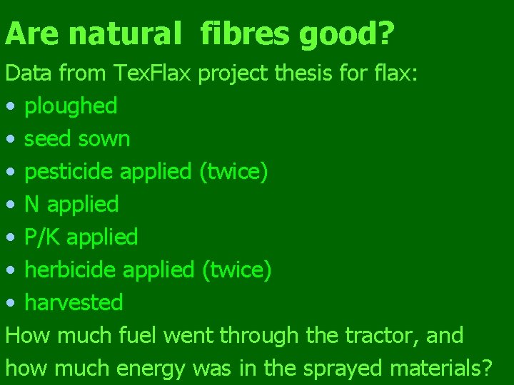 Are natural fibres good? Data from Tex. Flax project thesis for flax: • ploughed