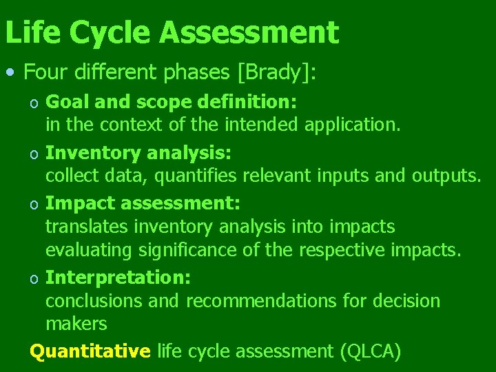 Life Cycle Assessment • Four different phases [Brady]: Goal and scope definition: in the