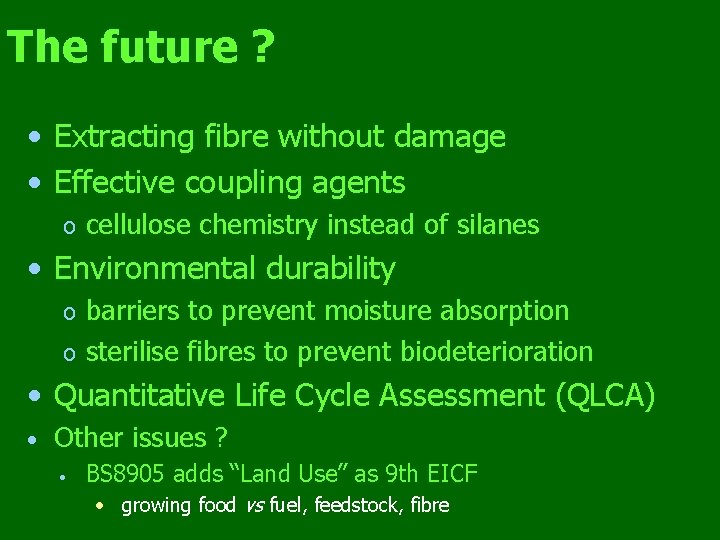 The future ? • Extracting fibre without damage • Effective coupling agents o cellulose