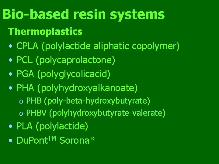 Bio-based resin systems Thermoplastics • CPLA (polylactide aliphatic copolymer) • PCL (polycaprolactone) • PGA