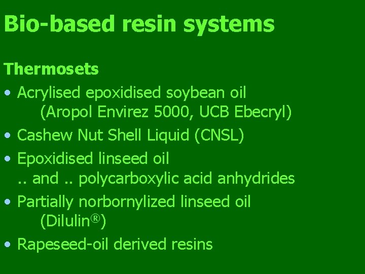 Bio-based resin systems Thermosets • Acrylised epoxidised soybean oil (Aropol Envirez 5000, UCB Ebecryl)